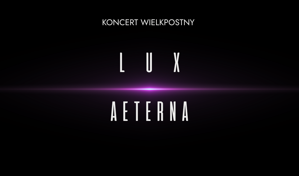 aktualność: KONCERT WIELKOPOSTNY Lux Aeterna